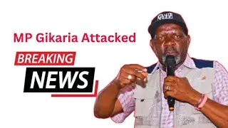 MP Gikaria Speaks After Goons Attack In Nakuru Town West
