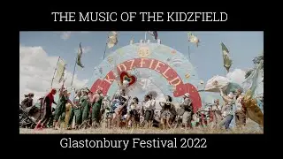 Glastonbury Festival 2022 - The Music of the Kidzfield (Short Doc)