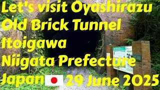 Let's visit Oyashirazu Old Brick Tunnel - Itoigawa City - Niigata Prefecture - Japan - 29 June 2025