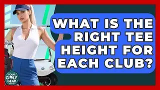 What Is The Right Tee Height For Each Club? - Your Golf Gear Insider