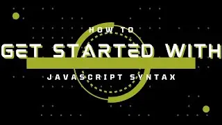 How to get started with JavaScript Syntax- Guide to Beginners