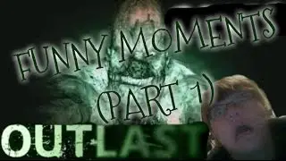 Outlast Funny Montage (Part 1)