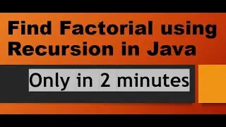 Find Factorial using Recursion In Java
