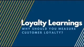 Loyalty Learnings #8: Why Should You Measure Customer Loyalty?