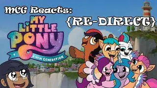 MCG Reacts - My Little Pony: A New Generation {REDIRECT!}