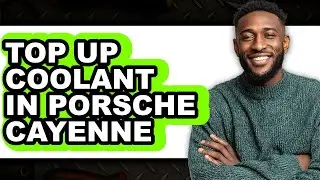 How To Top Up Coolant In Porsche Cayenne - Full Guide
