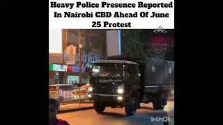 Heavy police presence reported in Nairobi CBD ahead of 25 protest #news #easternbypass #kibra #cbd