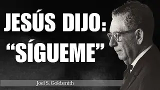 Lo Que Sucede Cuando TÚ Entiendes Por Qué Jesús Dijo “SÍGUEME” | Joel Goldsmith