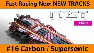 FAST Racing NEO #16 - Carbon Cup NEW TRACKS Supersonic [WiiU; no commentary]