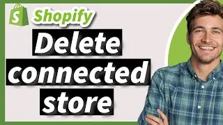 How to Delete One of the Connected Shopify Stores in 2026
