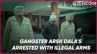 Gangster Arsh Dala's accomplices arrested with illegal arms in Moga | True Scoop News