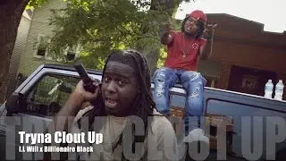I.L Will ft. Billionaire Black - Tryna Clout Up (Music Video)