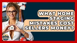 What Home Staging Mistakes Cost Sellers Money? - Home Investing Experts