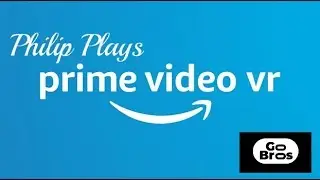 Philip Plays // Prime Video VR // Oculus Go & Gear VR