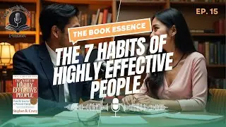 The 7 Habits of Highly Effective People | The Book Essence Podcast Ep.15