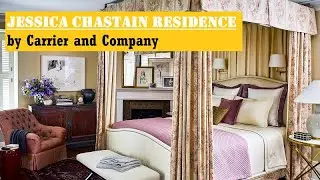 Warm Romantic Style JESSICA CHASTAIN Home Interiors by Carrier and Company