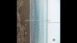 Gregory Paul Mineeff - 01 Road Out Of Here (Ambient Chill, Neoclassical, Cinematic)