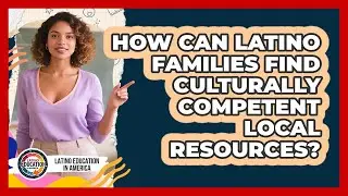 How Can Latino Families Find Culturally Competent Local Resources? - Latino Education in America