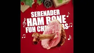 Serenader - Hambone Fuh Christmas 2024