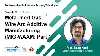 Lec 20: Metal Inert Gas-Wire Arc Additive Manufacturing (MIG-WAAM: Part 1)