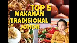 TOP 5 MAKANAN TRADISIONAL JOHOR