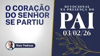03/02/26 | O coração do Senhor se partiu | Devocional na Presença do Pai 2026 | #devocional #oração