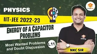 JEE 2022 Physics : Capacitor | Energy of a Capacitor Problems | Most Wanted Problems | NKC Sir