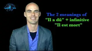 Advanced French lesson: Il a d&ucirc; & Il est mort
