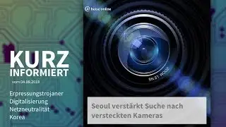 Kurz informiert vom 04.09.2018: Erpressungstrojaner, Digitalisierung, Netzneutralit&auml;t, Korea