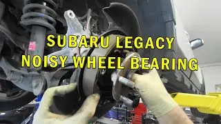 SUBARU LEGACY NOISY WHEEL BEARING