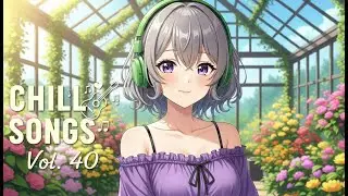 Chill Songs Vol. 40 | Peaceful Lo-Fi & Smooth R&B for Morning Focus & Cozy Moments