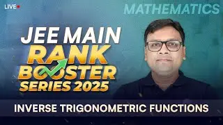 Inverse Trigonometric Functions | JEE Main Rank Booster Series 2025 📚 Boost Your Score in Maths