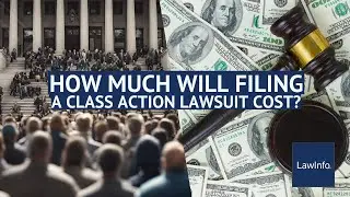 How Much Will Filing A Class Action Lawsuit Cost? | LawInfo