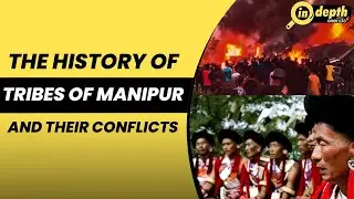 Manipur Violence: History of the Kukis, Meiteis and Nagas | Why are they fighting? | In depth