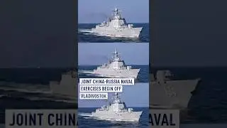 Joint China-Russia naval exercises begin off Vladivostok