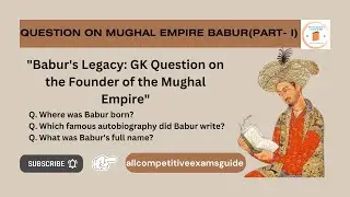 Babur's Journey: Historical GK Questions About the Mughal Emperor