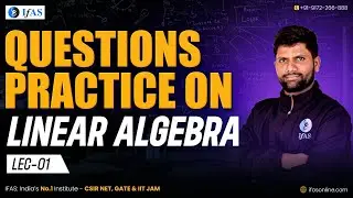 Linear Algebra for IIT JAM, CUET PG & TIFR Exams | Practice Questions | L1 | IFAS