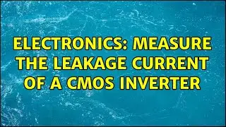 Electronics: Measure the leakage current of a CMOS inverter