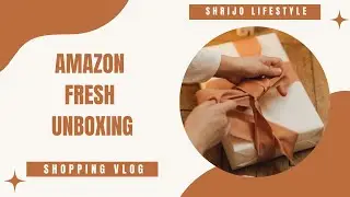 Amazon Fresh Order Unboxing - Shrijo Lifestyle #shrijolifestyle #amazonunboxing #amazonfresh #vlog