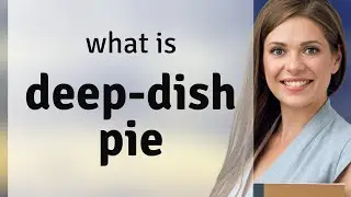 Deep-dish pie | meaning of DEEP-DISH PIE