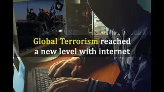 Global Terrorism reached a new level with Internet