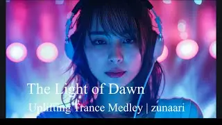 Uplifting Trance Medley &ndash; The Light of Dawn (27min Relax & Focus Mix)