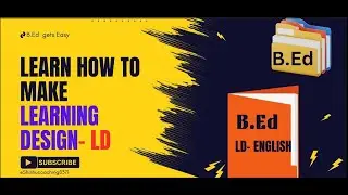 Learn how to write Learning Design-LD (English) for  B.Ed  Students
