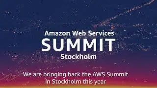 AWS Stockholm Summit 2018 - May 16, 2018
