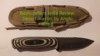 Bushcraft knife review, the... Desert master ....by Anglo arm's.