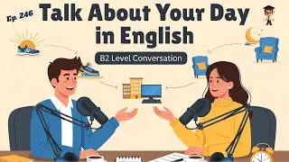 Talk About Your Day in English - B2 Level | Easy Beginner Lesson | English Podcast