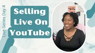 How to Go Live and Make Sales on YouTube Live Series Day 4