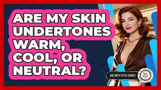 Are My Skin Undertones Warm, Cool, Or Neutral?