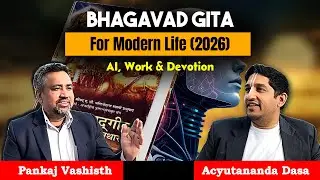 Bhagavad Gita for Modern Life (2026) | Career, AI & Devotion | Pankaj Vashisth With Acyutananda Dasa