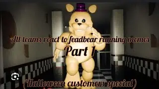 My teams react to feadbear running memes (Part 1)